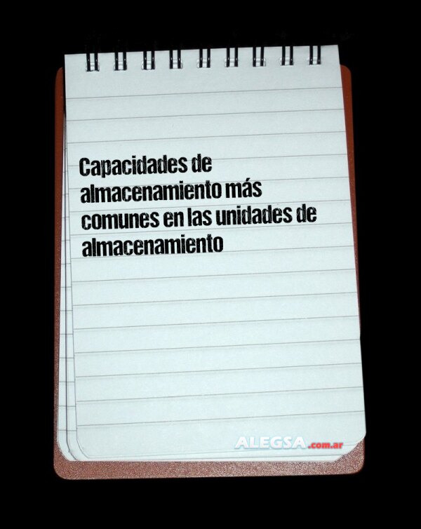 Capacidades de almacenamiento más comunes en las unidades de almacenamiento