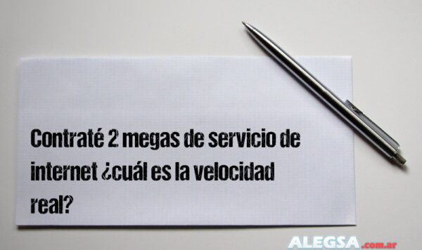 Contraté 2 megas de servicio de internet ¿cuál es la velocidad real?