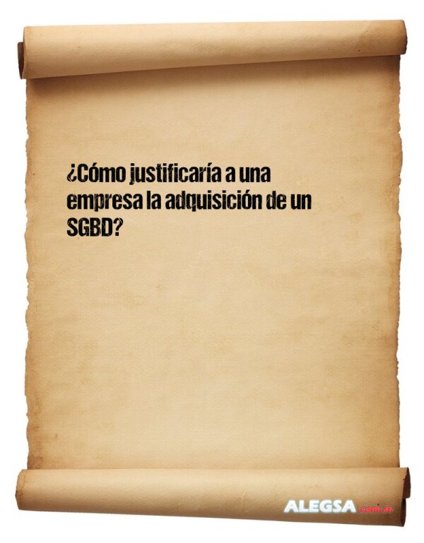 ¿Cómo justificaría a una empresa la adquisición de un SGBD?