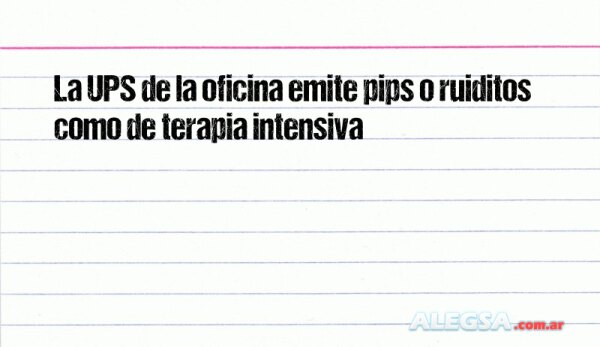 La UPS de la oficina emite pips o ruiditos como de terapia intensiva