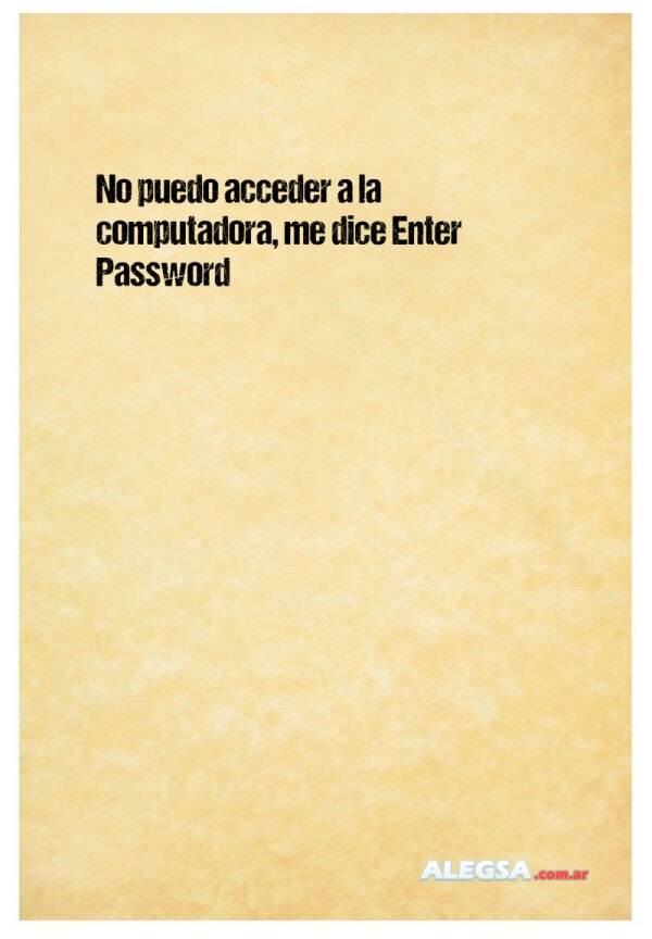 No puedo acceder a la computadora, me dice Enter Password