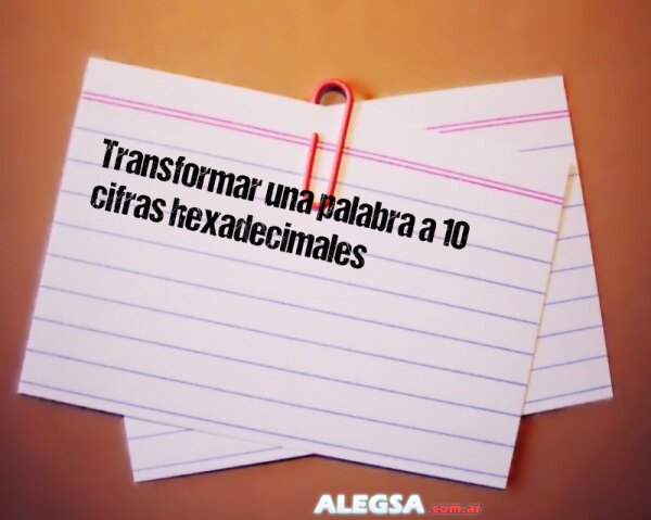 Transformar una palabra a 10 cifras hexadecimales