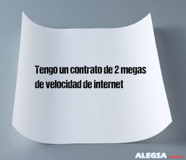 Tengo un contrato de 2 megas de velocidad de internet