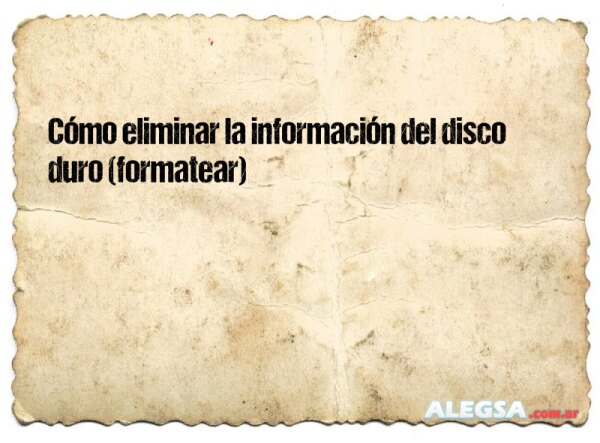 Cómo eliminar la información del disco duro (formatear)
