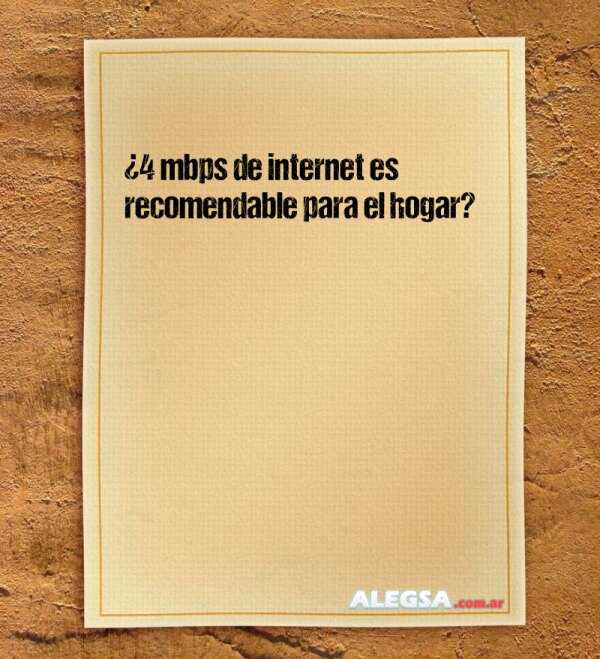 ¿4 mbps de internet es recomendable para el hogar?