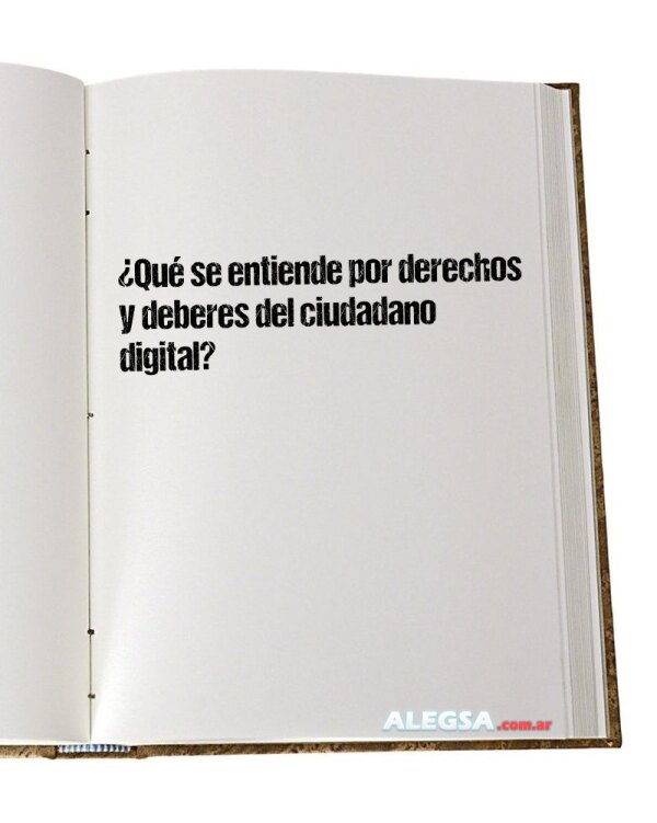 ¿Qué se entiende por derechos y deberes del ciudadano digital?