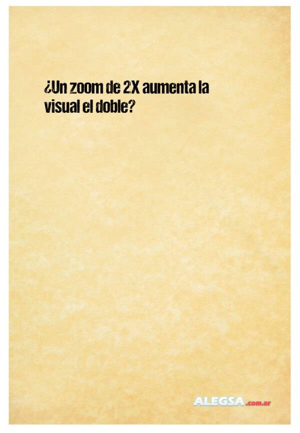 ¿Un zoom de 2X aumenta la visual el doble?