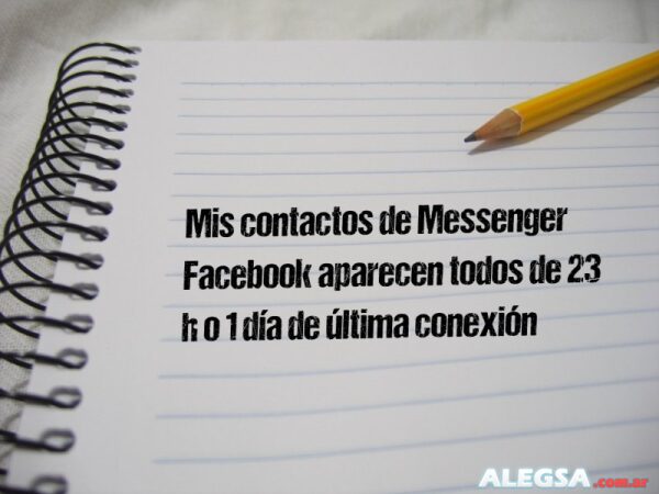Mis contactos de Messenger Facebook aparecen todos de 23 h o 1 día de última conexión