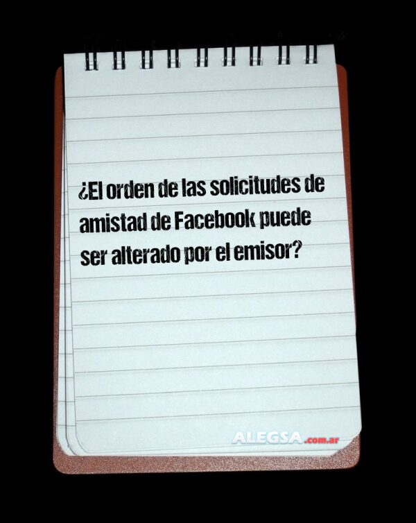 ¿El orden de las solicitudes de amistad de Facebook puede ser alterado por el emisor?