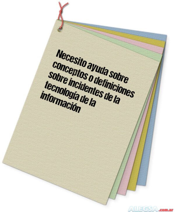 Necesito ayuda sobre conceptos o definiciones sobre incidentes de la tecnología de la información