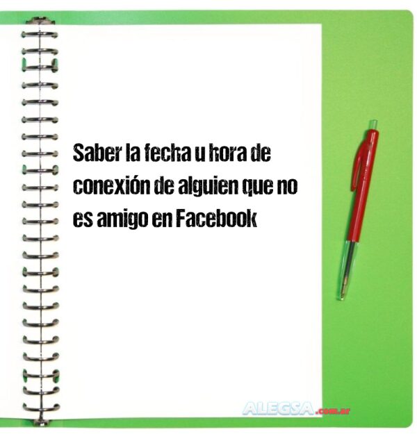 Saber la fecha u hora de conexión de alguien que no es amigo en Facebook