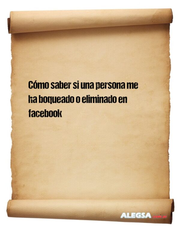 Cómo saber si una persona me ha boqueado o eliminado en facebook