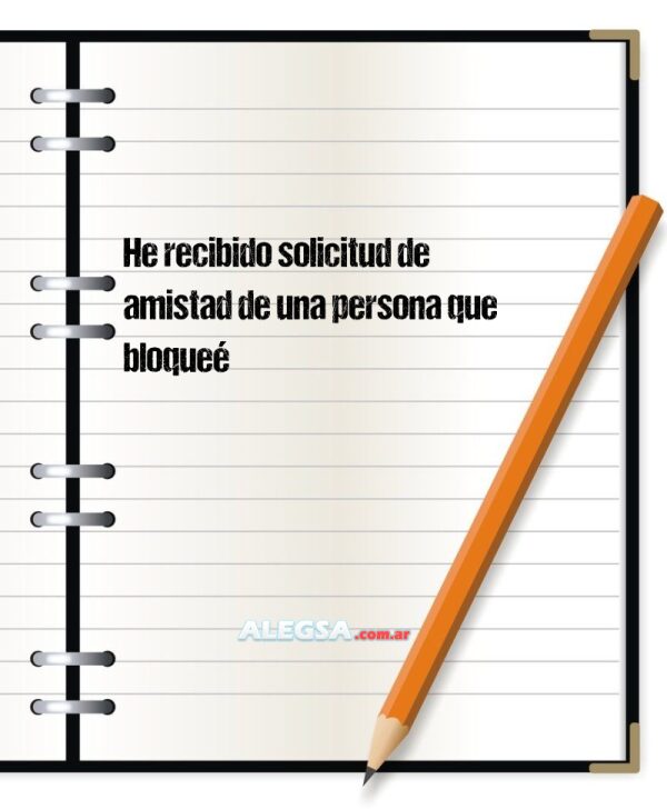 He recibido solicitud de amistad de una persona que bloqueé