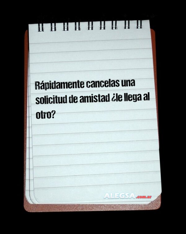 Rápidamente cancelas una solicitud de amistad ¿le llega al otro?