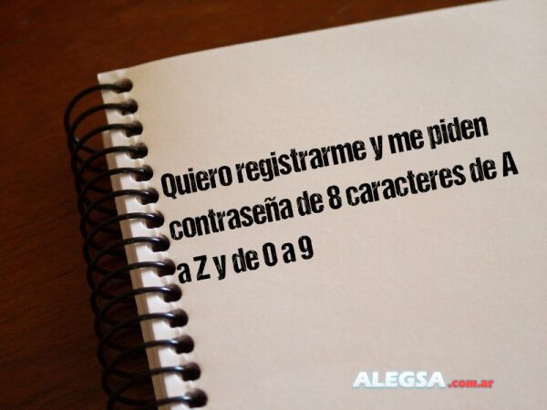 Quiero registrarme y me piden contraseña de 8 caracteres de A a Z y de 0 a 9