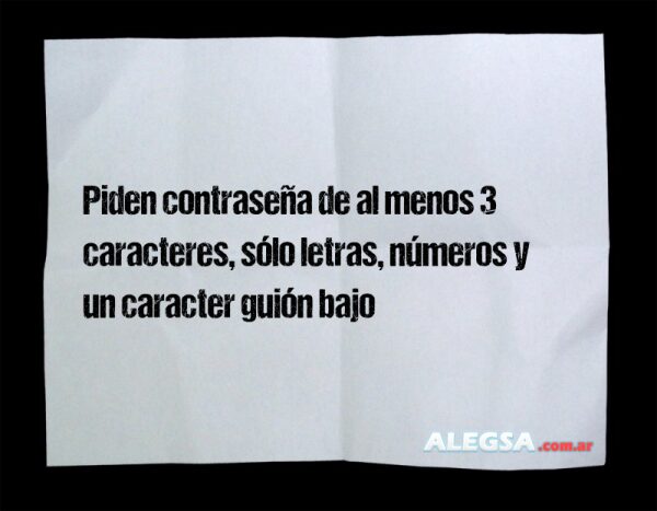 Piden contraseña de al menos 3 caracteres, sólo letras, números y un caracter guión bajo