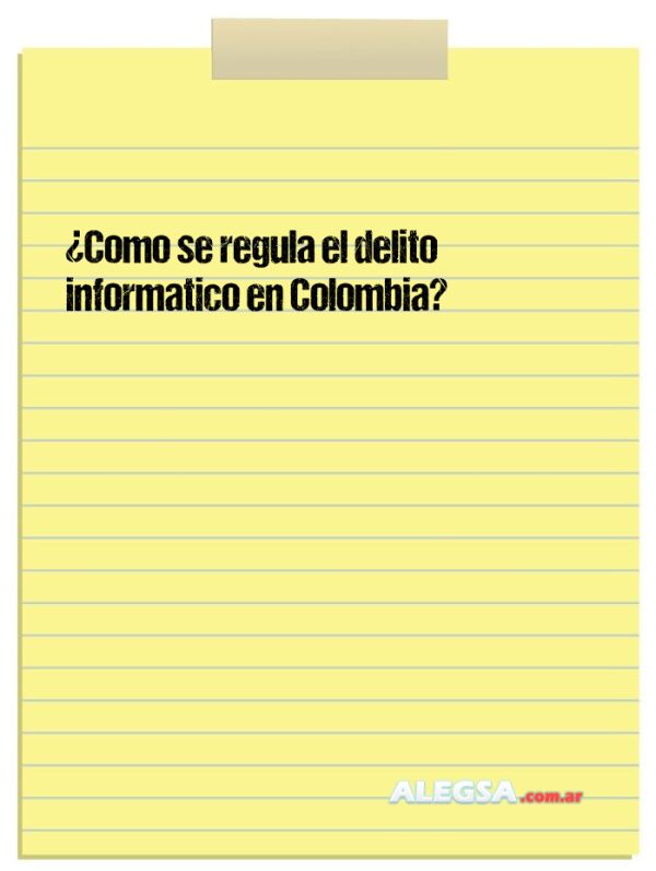 ¿Como se regula el delito informatico en Colombia?