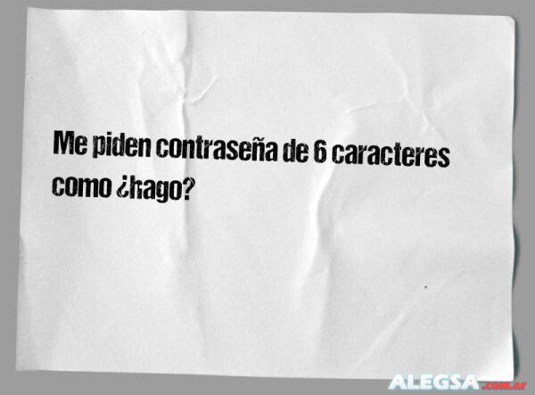 Me piden contraseña de 6 caracteres como ¿hago?