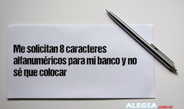 Me solicitan 8 caracteres alfanuméricos para mi banco y no sé que colocar