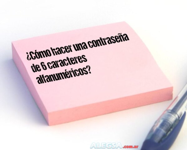 ¿Cómo hacer una contraseña de 6 caracteres alfanuméricos?