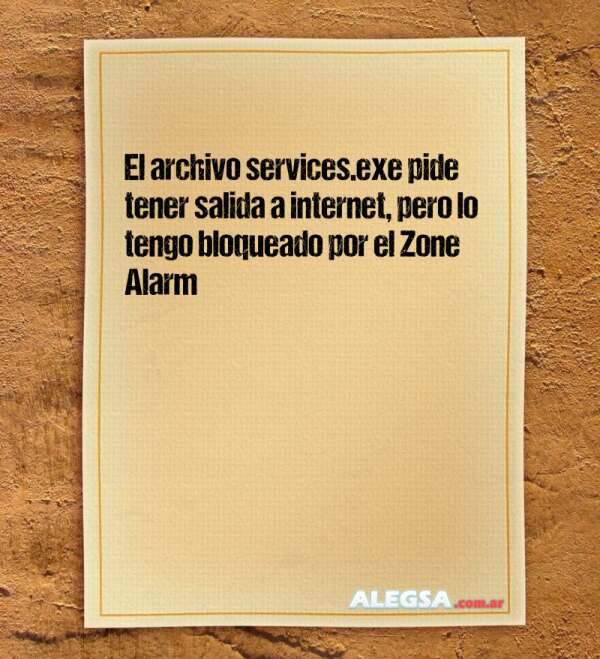 El archivo services.exe pide tener salida a internet, pero lo tengo bloqueado por el Zone Alarm