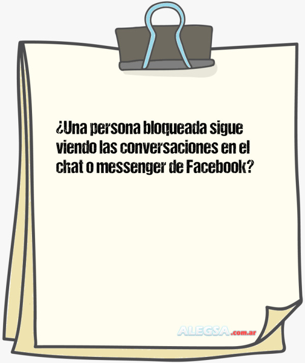 ¿Una persona bloqueada sigue viendo las conversaciones en el chat o messenger de Facebook?