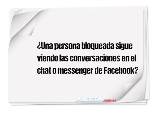 ¿Una persona bloqueada sigue viendo las conversaciones en el chat o messenger de Facebook?