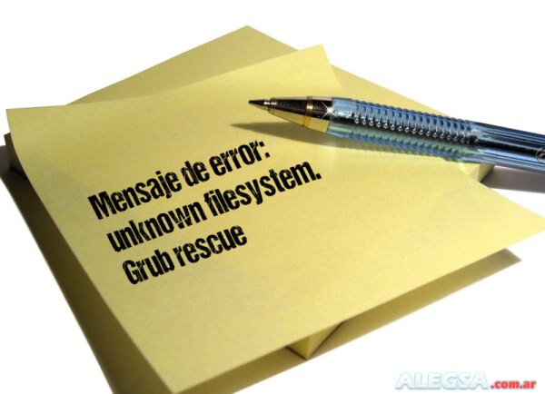 Mensaje de error: unknown filesystem. Grub rescue