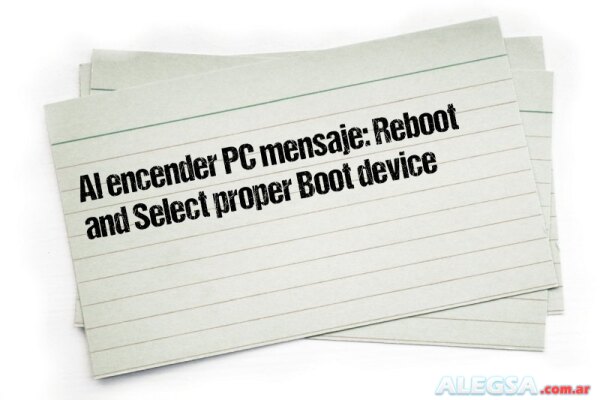 Al encender PC mensaje: Reboot and Select proper Boot device