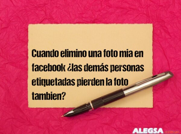 Cuando elimino una foto mia en facebook ¿las demás personas etiquetadas pierden la foto tambien?