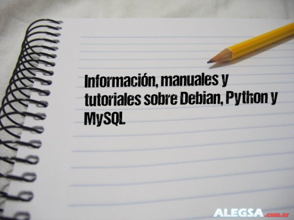 Información, manuales y tutoriales sobre Debian, Python y MySQL