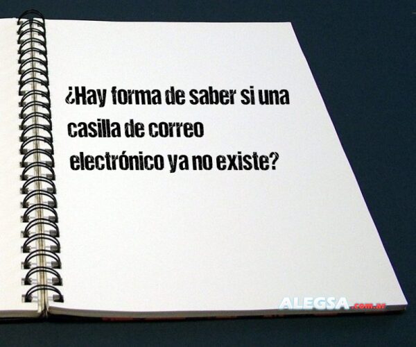 ¿Hay forma de saber si una casilla de correo electrónico ya no existe?