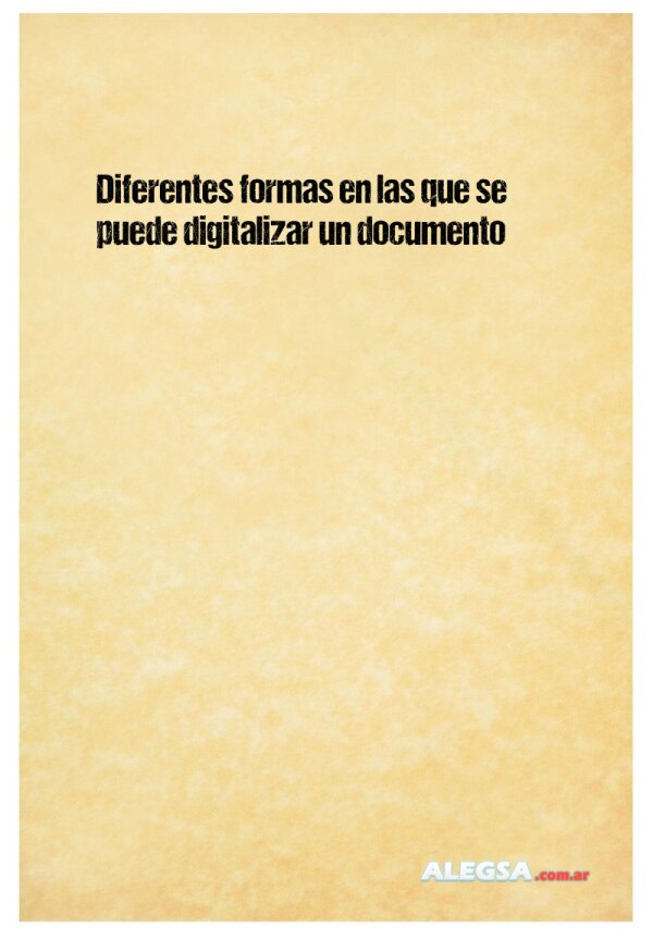 Diferentes formas en las que se puede digitalizar un documento