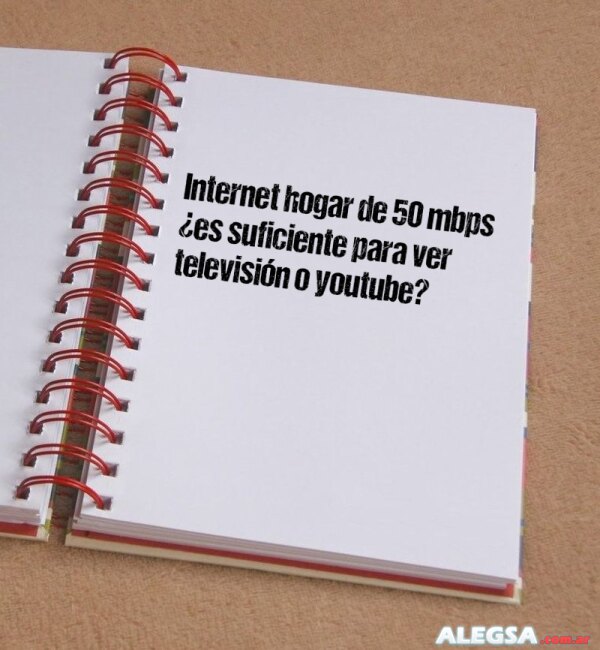 Internet hogar de 50 mbps ¿es suficiente para ver televisión o youtube?