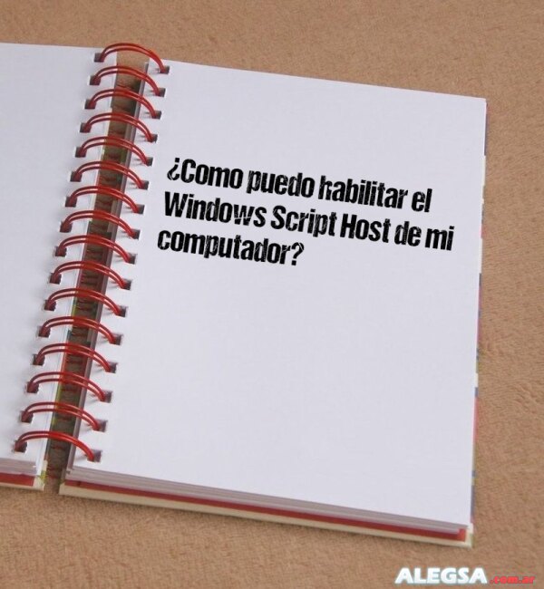 ¿Como puedo habilitar el Windows Script Host de mi computador?