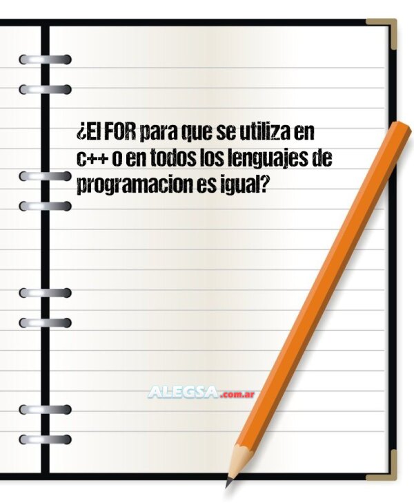 ¿El FOR para que se utiliza en c++ o en todos los lenguajes de programacion es igual?