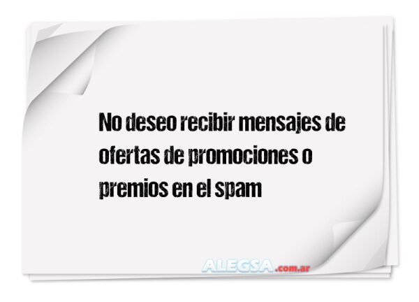 No deseo recibir mensajes de ofertas de promociones o premios en el spam