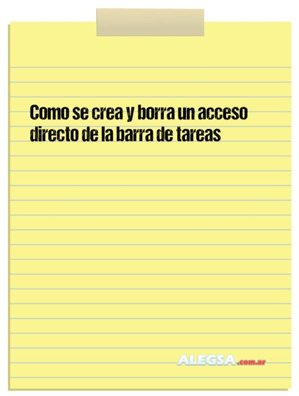 Como se crea y borra un acceso directo de la barra de tareas