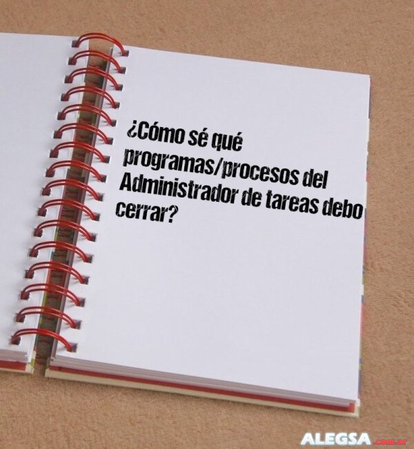 ¿Cómo sé qué programas/procesos del Administrador de tareas debo cerrar?