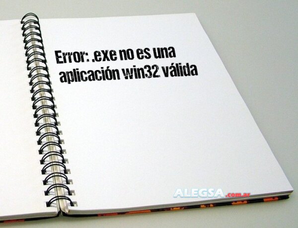 Error: .exe no es una aplicación win32 válida