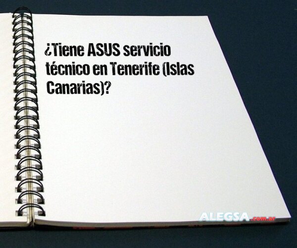 ¿Tiene ASUS servicio técnico en Tenerife (Islas Canarias)?