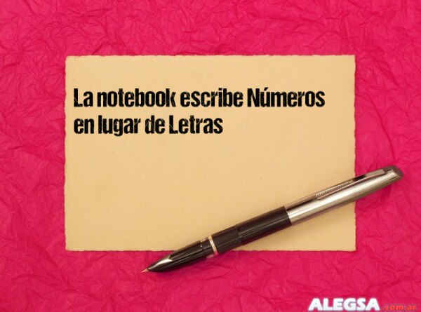 La notebook escribe Números en lugar de Letras