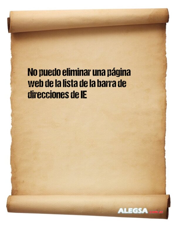 No puedo eliminar una página web de la lista de la barra de direcciones de IE