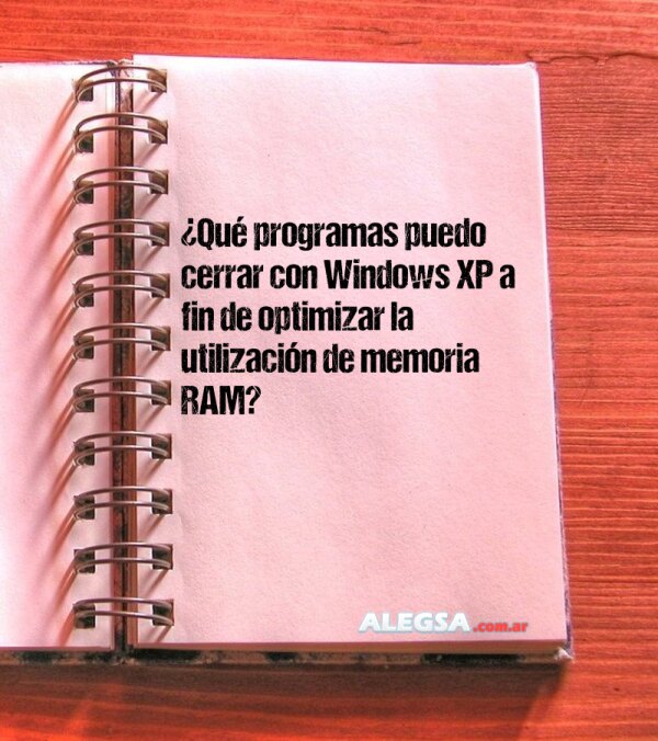 ¿Qué programas puedo cerrar con Windows XP a fin de optimizar la utilización de memoria RAM?