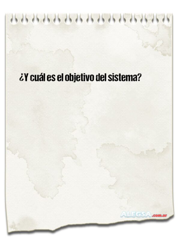 ¿Y cuál es el objetivo del sistema?