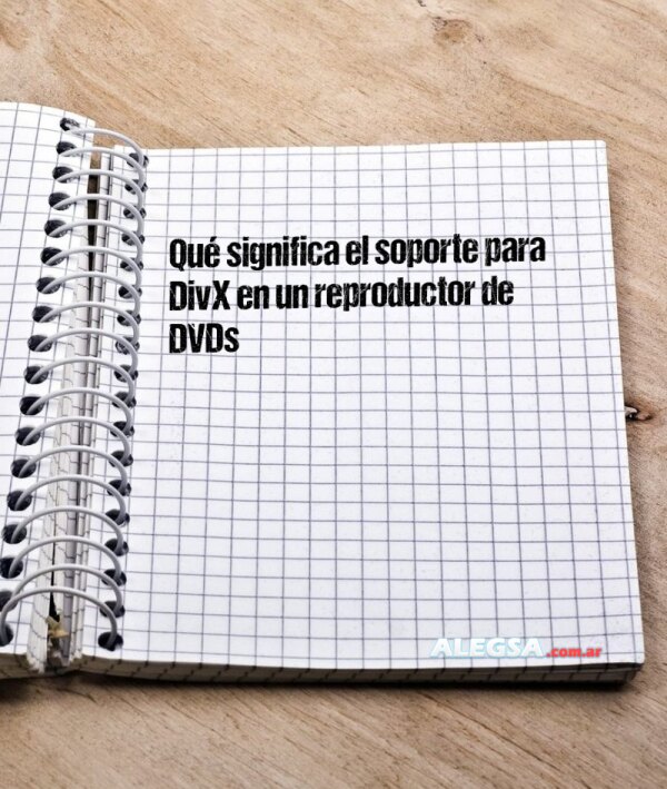 Qué significa el soporte para DivX en un reproductor de DVDs