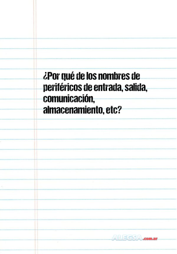 ¿Por qué de los nombres de periféricos de entrada, salida, comunicación, almacenamiento, etc?