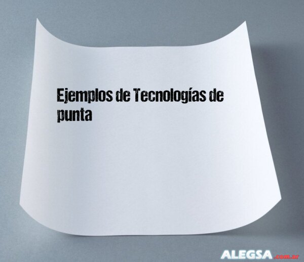 Ejemplos de Tecnologías de punta