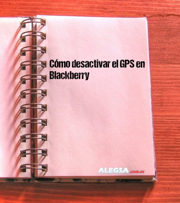 Cómo desactivar el GPS en Blackberry