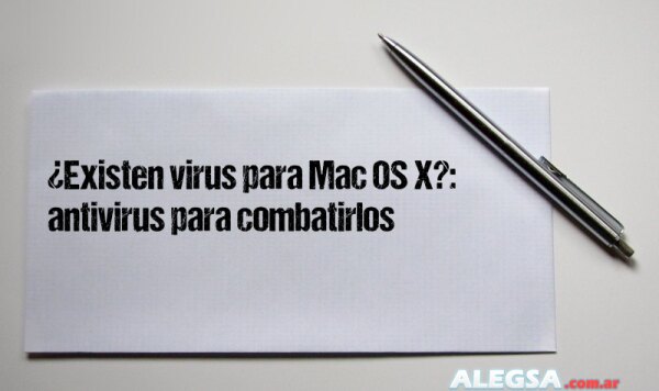 ¿Existen virus para Mac OS X?: antivirus para combatirlos